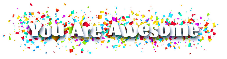 You are awesome sign on colorful cut ribbon confetti background.