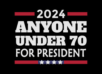 Naklejka na ściany i meble Anyone under 70 for President 2024