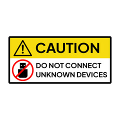Warning sign or label for industrial or office. Caution for do not connect any unknown devices.