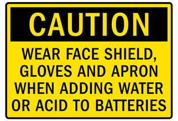 Wear protective gloves sign and labels wear face shield, gloves and apron when adding water or acid to batteries