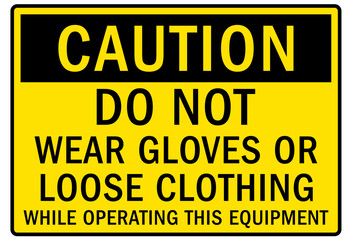 Wear protective gloves sign and labels do not wear gloves or loose clothing while operating this equipment