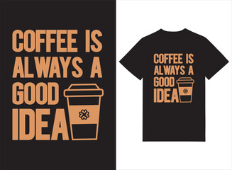 Coffee Is Always A Good Idea Typography Tshirt Design