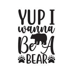 Yup I Wanna Be A Bear, t-shirt