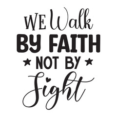 we Walk by Faith Not by Sight