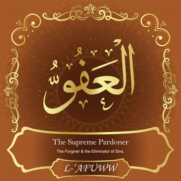 AL-&lsquo;AFUWW. The Supreme Pardoner. 99 Names of ALLAH. The MOST IMPORTANT THING about our calligraphy is that they are 100% ERROR FREE. All tachkilat and all spelling are 100% correct. أسماء الله الحسنى