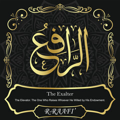 AR-RAAFI’. The Exalter. 99 Names of ALLAH. The MOST IMPORTANT THING about our calligraphy is that they are 100% ERROR FREE. All tachkilat and all spelling are 100% correct. أسماء الله الحسنى