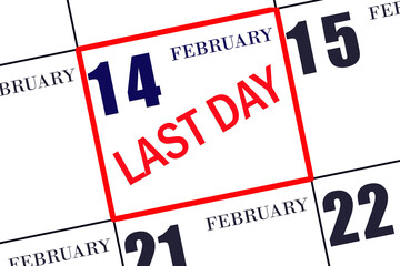 Text LAST DAY on calendar date February 14. A reminder of the final day. Deadline. Business concept.