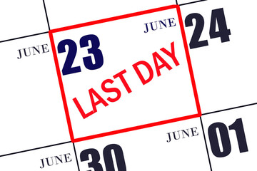 Text LAST DAY on calendar date June 23. A reminder of the final day. Deadline. Business concept.