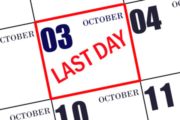 Text LAST DAY on calendar date October 3. A reminder of the final day. Deadline. Business concept.