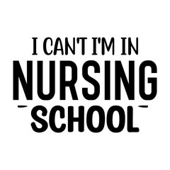 I Can't I'm in Nursing School