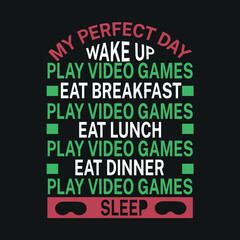Fototapeta premium my perfect day wake up play video games eat breakfast play video games eat lunch play video games eat dinner play video games sleep