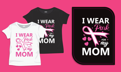 I wear pink for my mom typography t-shirt design