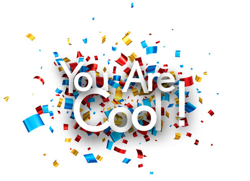You are cool sign on colorful cut ribbon confetti background.