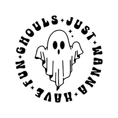 Retro ghouls just wanna have fun vector design for shirt,Lettering text print for cricut,Halloween illustration.