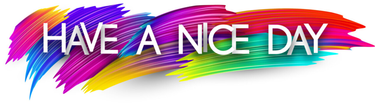 Have a nice day paper word sign with colorful spectrum paint brush strokes over white. Vector illustration.