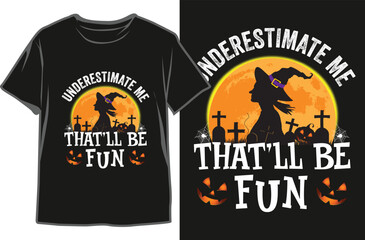 Underestimate Me That’ll Be Fun-Halloween Day Black T-shirt Design. Halloween Day Witch T-shirt Design