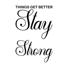 things get better stay strong black lettering quote