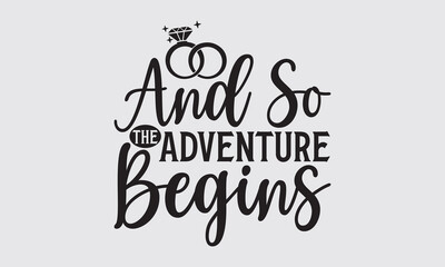 And So The Adventure Begins - Wedding Ring t-shirts design, Hand drawn lettering phrase, Handmade calligraphy vector illustration, Hand written vector sign, EPS