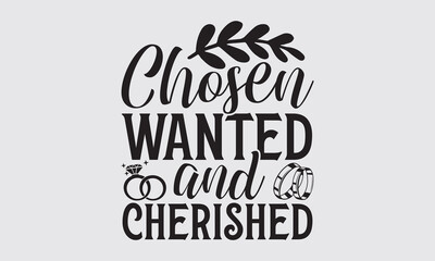 Chosen Wanted And Cherished - Wedding Ring t-shirts design, SVG Files for Cutting, For the design of postcards, Cutting Cricut and Silhouette, EPS 10
