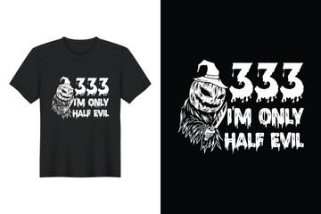 333 I'm Only Half Evil, Halloween T Shirt Design