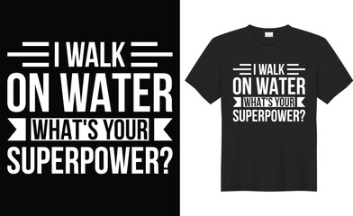 I walk on water what's your superpower typography vector t-shirt Design. Perfect for print items and bag, sticker, poster, template. Handwritten vector illustration. Isolated on black background.