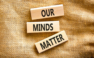 Our minds matter ourmindsmatter symbol. Concept words Our minds matter on wooden block. Beautiful canvas table canvas background. Our minds matter ourmindsmatter concept. Copy space.