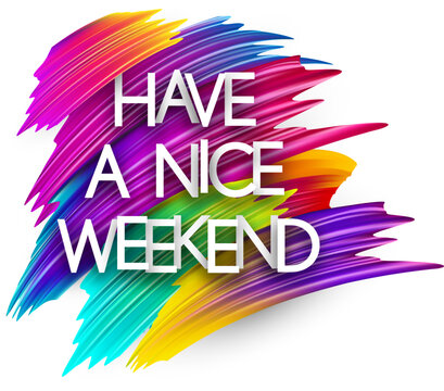 Have a nice weekend paper word sign with colorful spectrum paint brush strokes over white. Vector illustration.