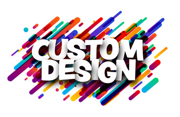 Custom design sign over colorful brush strokes background..