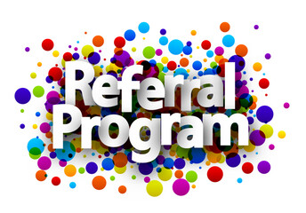 Referral program sign over colorful round dots confetti background.