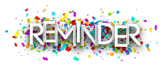 Banner with reminder sign over colorful cut out ribbon confetti background.