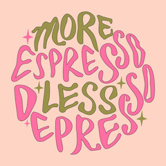 more espresso less depresso hand painted lettering poster. Groovy retro vibe.