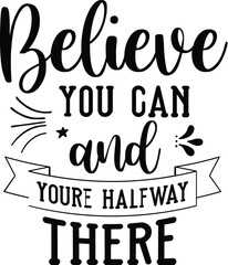 believe you can and youre halfway there SVG