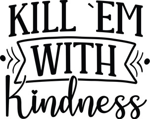 kill `em with kindness SVG