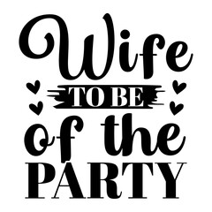 Wife To Be Of The Party Svg