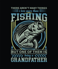 There aren't many things i love more than fishing but one of them is being a grandfather t-shirt design