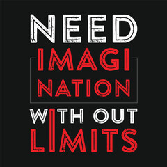 Need Imagination With Out Limits slogan with t shirt design, Typography t-shirt design for print, motivational quotes t-shirt design, lettering quotes typography design for t-shirt