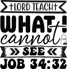 Lord Teach What I cannot see job 34:32