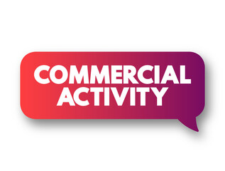 Commercial Activity is an activity intended for exchange in the market to earn an economic profit, text concept background