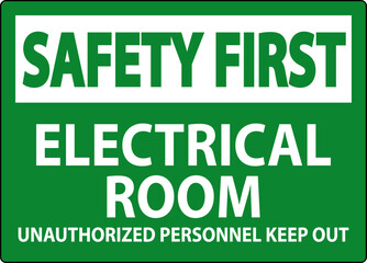 Safety First Sign Electrical Room - Unauthorized Personnel Keep Out