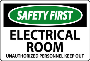 Safety First Sign Electrical Room - Unauthorized Personnel Keep Out