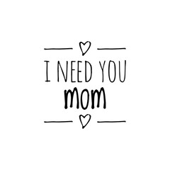 ''I need you mom'' Quote, Ideal for Mother's Day, Love Message, Family Quote