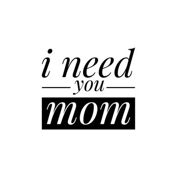 ''I need you mom'' Quote, Ideal for Mother's Day, Love Message, Family Quote