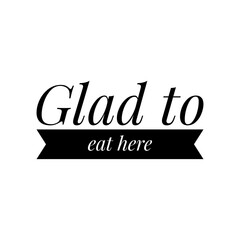 ''Glad to eat here'' Lettering for Restaurant