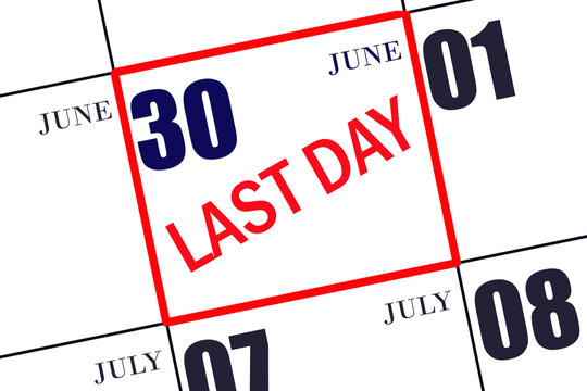 Text LAST DAY on calendar date June 30. A reminder of the final day. Deadline. Business concept.