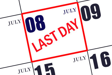 Text LAST DAY on calendar date July 8. A reminder of the final day. Deadline. Business concept.