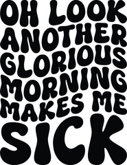 Oh Look Another Glorious Morning Makes Me Sick Halloween Retro T-shirt Design