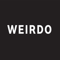Weirdo T-Shirt - Weirdo Streetwear Shirt - Womens Streetwear - Weird Slogan T-Shirt - Mans Streetwear