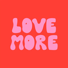 Love more lettering quote in groovy style. Vector words in romantic concept. Valentine holiday card. Retro hippie style