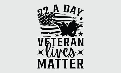 22 A Day Veteran Lives Matter - Veterans Day SVG DEsign,  Isolated on white background, This illustration can be used as a print on t-shirts and bags, cover book, templet, stationary or as a poster.
 - obrazy, fototapety, plakaty