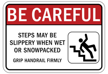 Be careful warning sign and labels steps may be slippery when wet or snowpacked. Grip handrail firmly